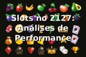 Slots no 2127: Análises de Performance 📊